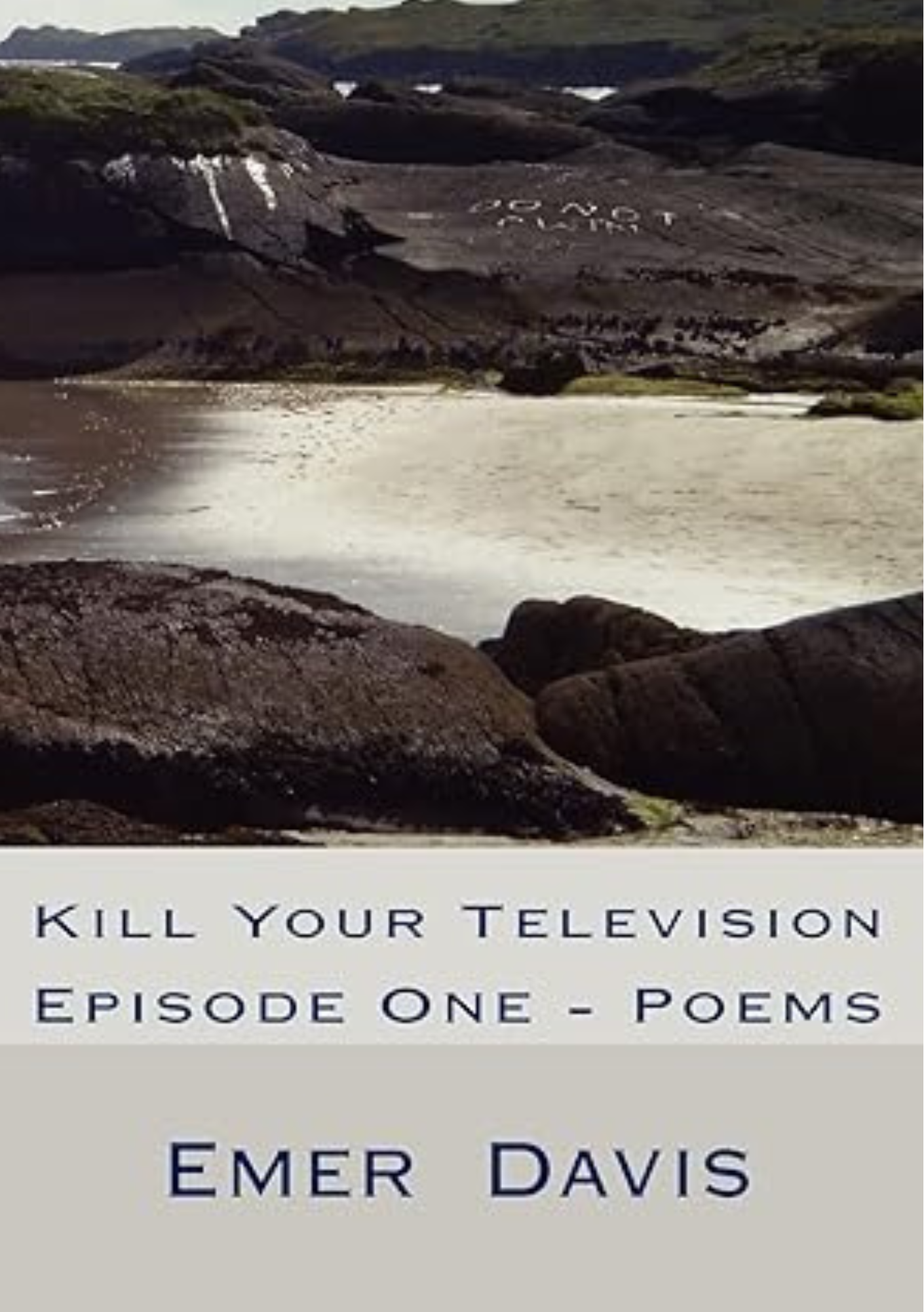 KILL YOUR TELEVISION EPISODE ONE - POEMS by Emer Davis