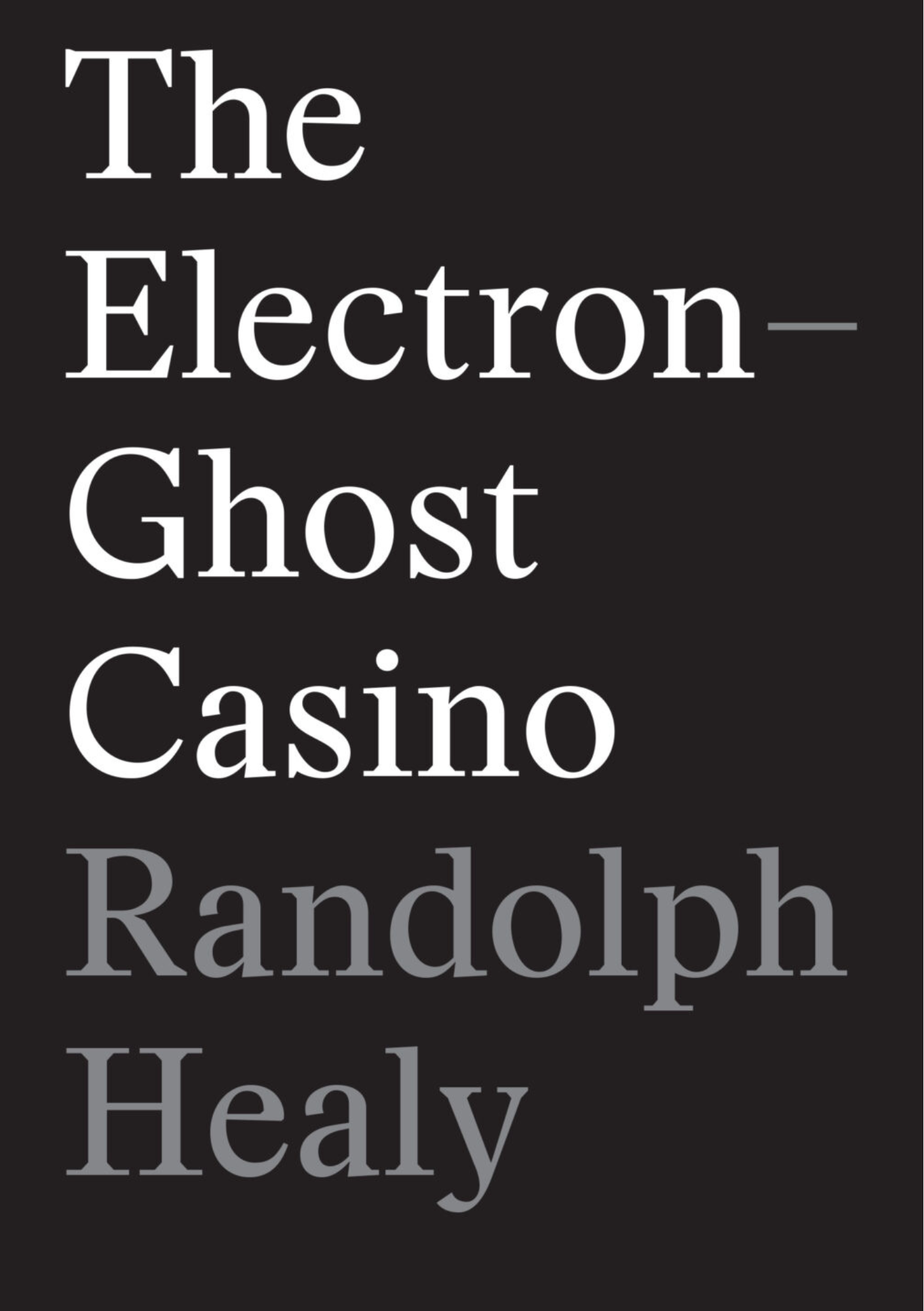 THE ELECTRON-GHOST CASINO by Randolph Healy