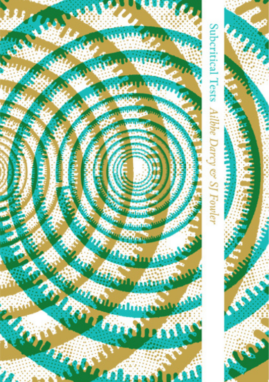 SUBCRITICAL TESTS by Ailbhe Darcy and SJ Fowler