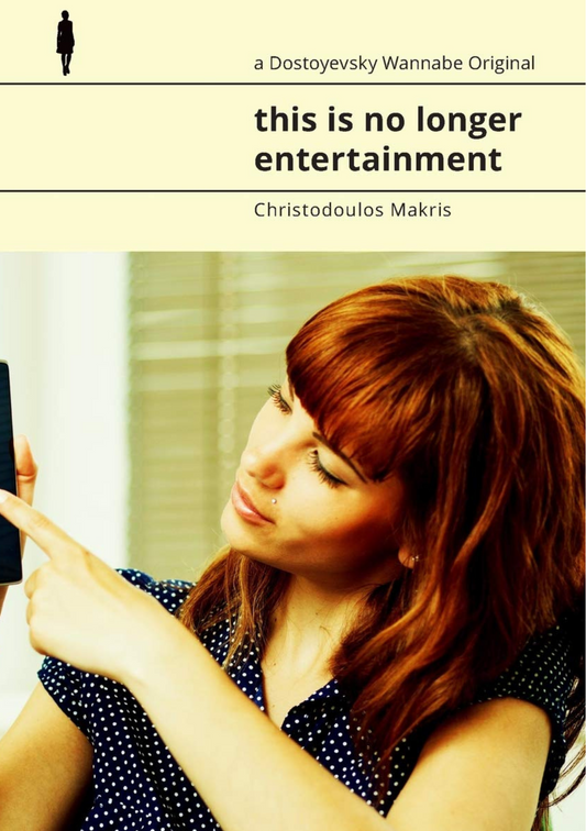 THIS IS NO LONGER ENTERTAINMENT by Christodoulos Makris