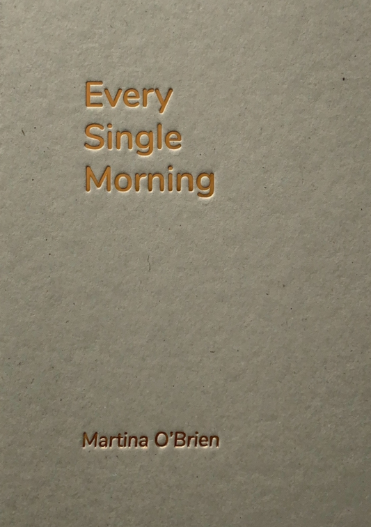 EVERY SINGLE MORNING by Martina O'Brien