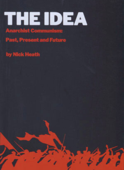THE IDEA: ANARCHIST COMMUNISM by Nick Heath