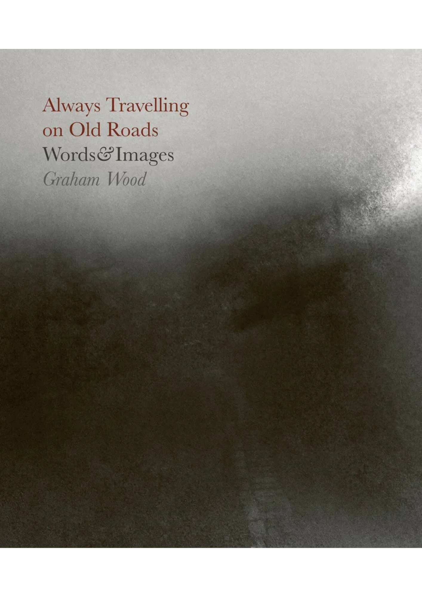 ALWAYS TRAVELLING ON OLD ROADS by Graham Wood