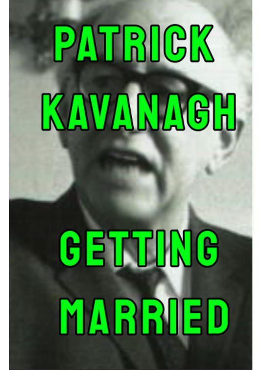 PATRICK KAVANAGH GETTING MARRIED by Rita Hynes