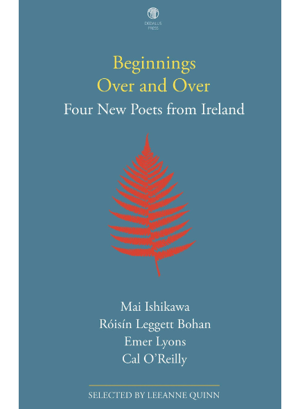 BEGINNINGS OVER AND OVER: FOUR NEW POETS FROM IRELAND