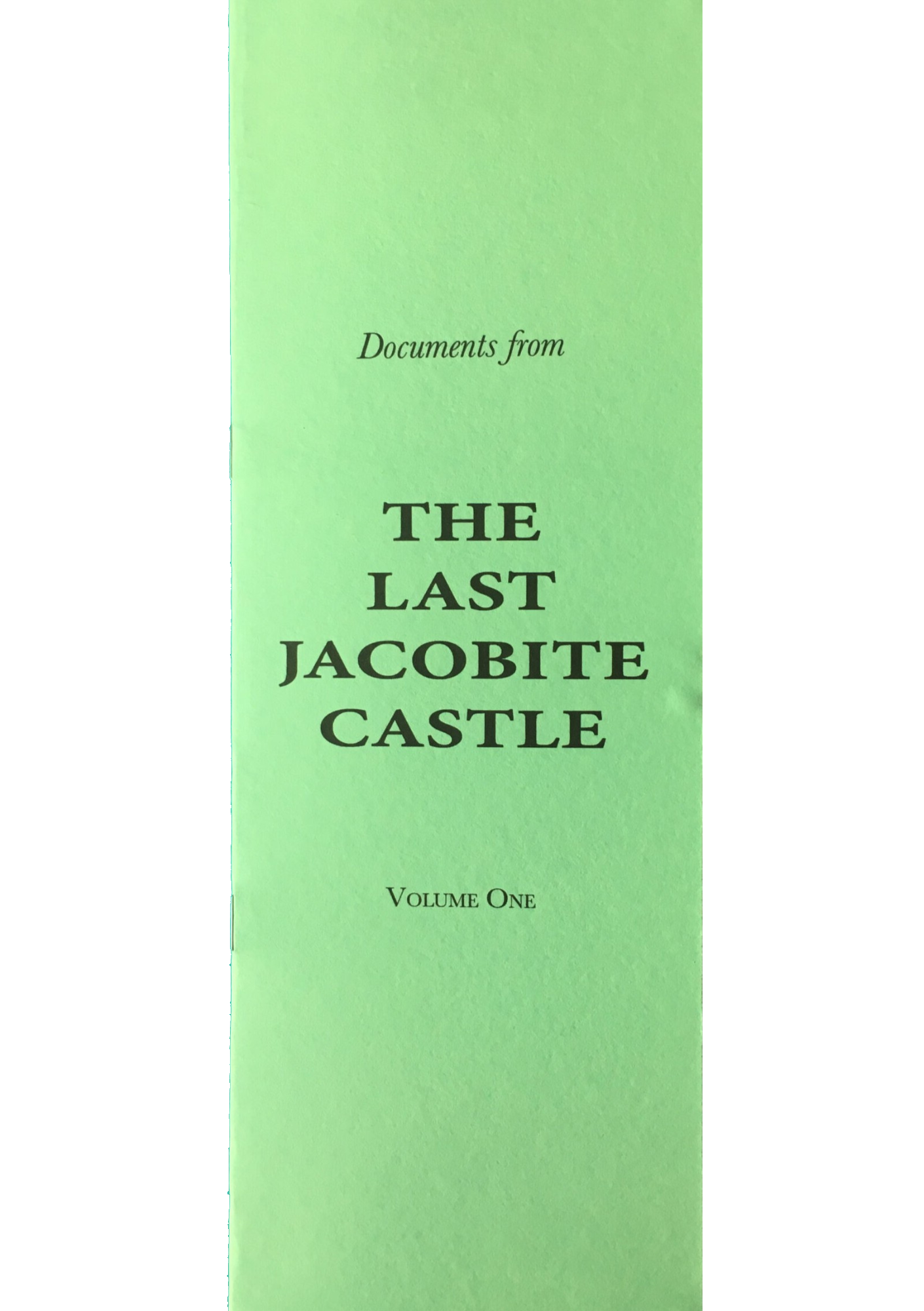 DOCUMENTS FROM THE LAST JACOBITE CASTLE, VOLUME 1 by Dr James Lattin
