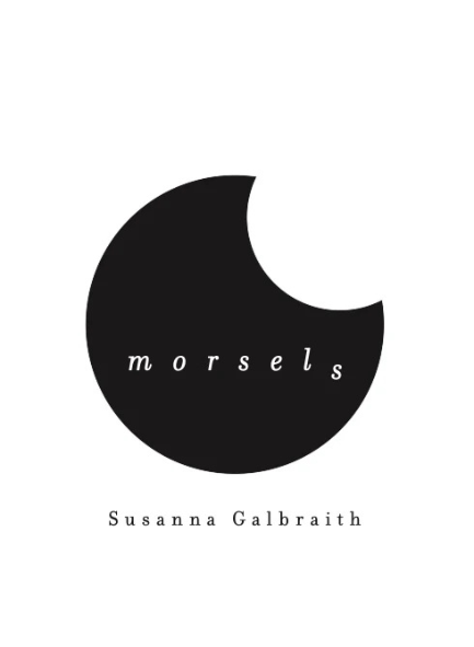 MORSELS by Susanna Galbraith