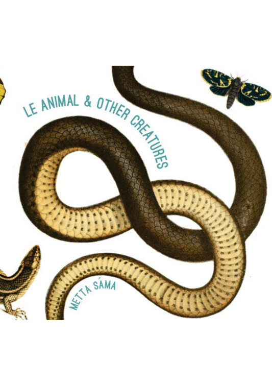 LE ANIMAL & OTHER CREATURES by Metta Sáma