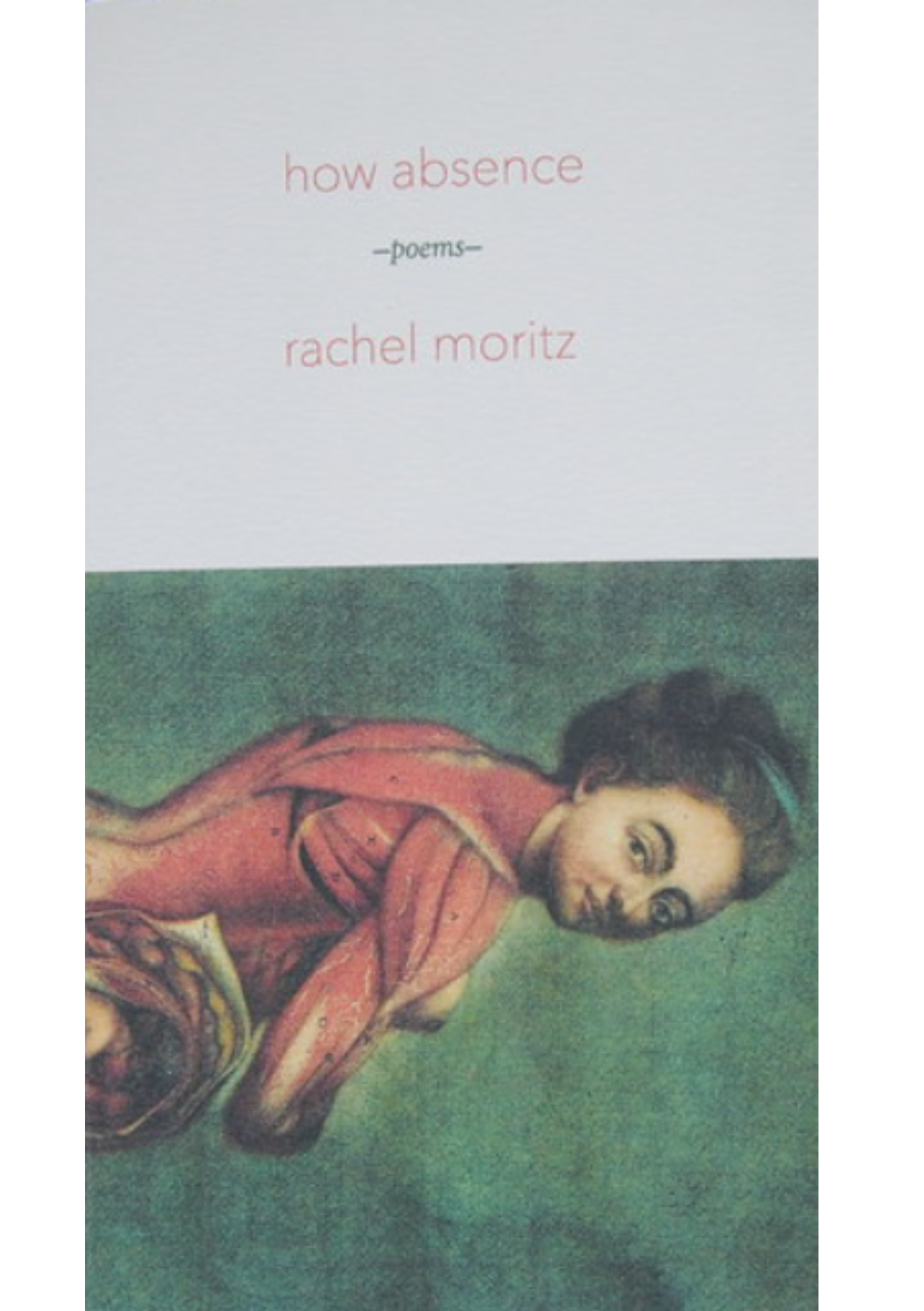 HOW ABSENCE by Rachel Moritz