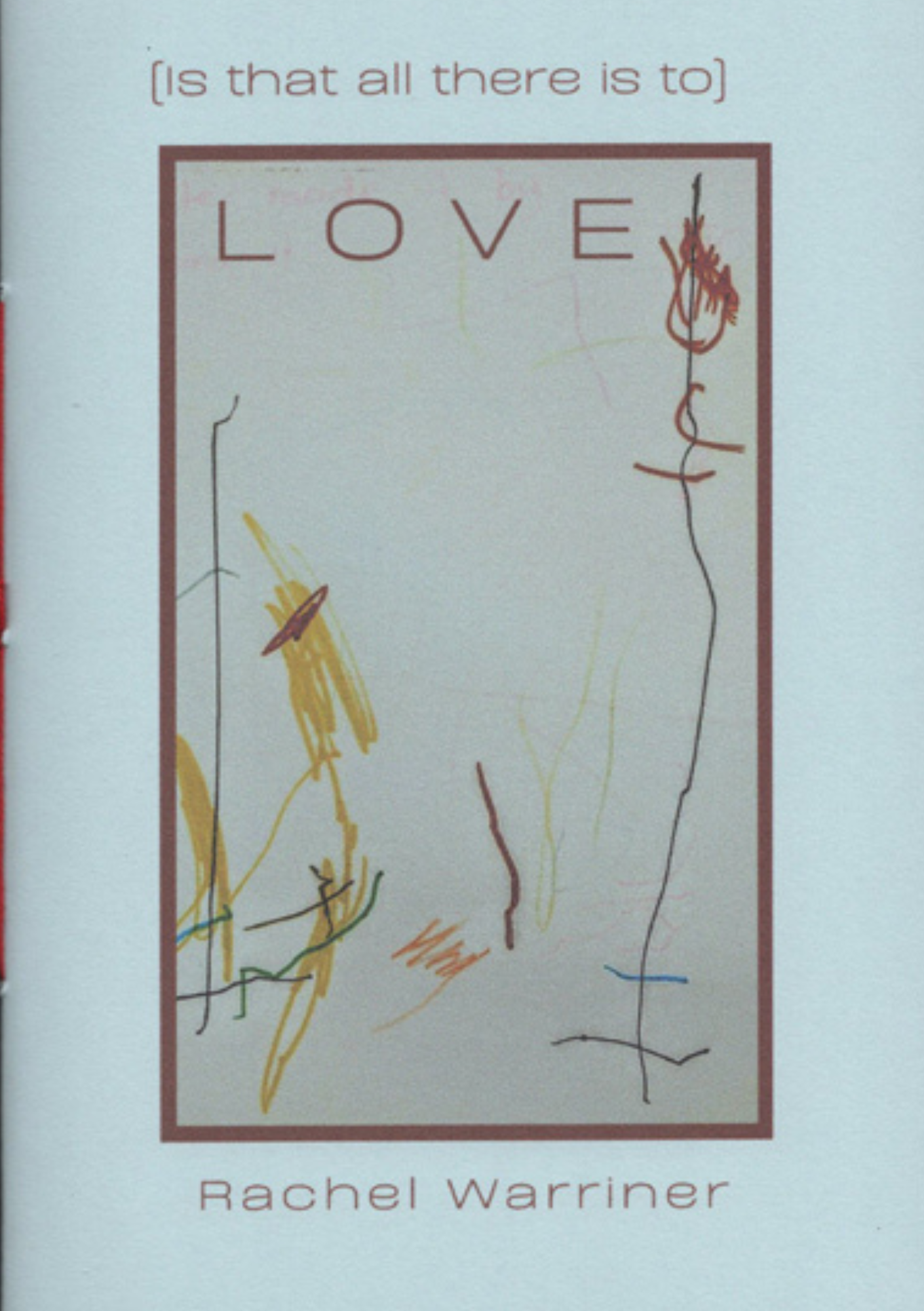 [IS THAT ALL THERE IS TO] LOVE by Rachel Warriner