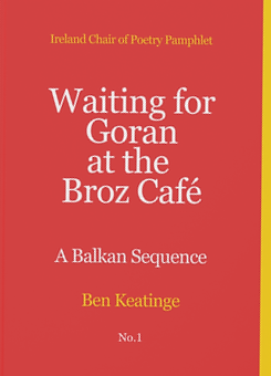 WAITING FOR GORAN AT THE BROZ CAFÉ: A BALKAN SEQUENCE by Ben Keatinge