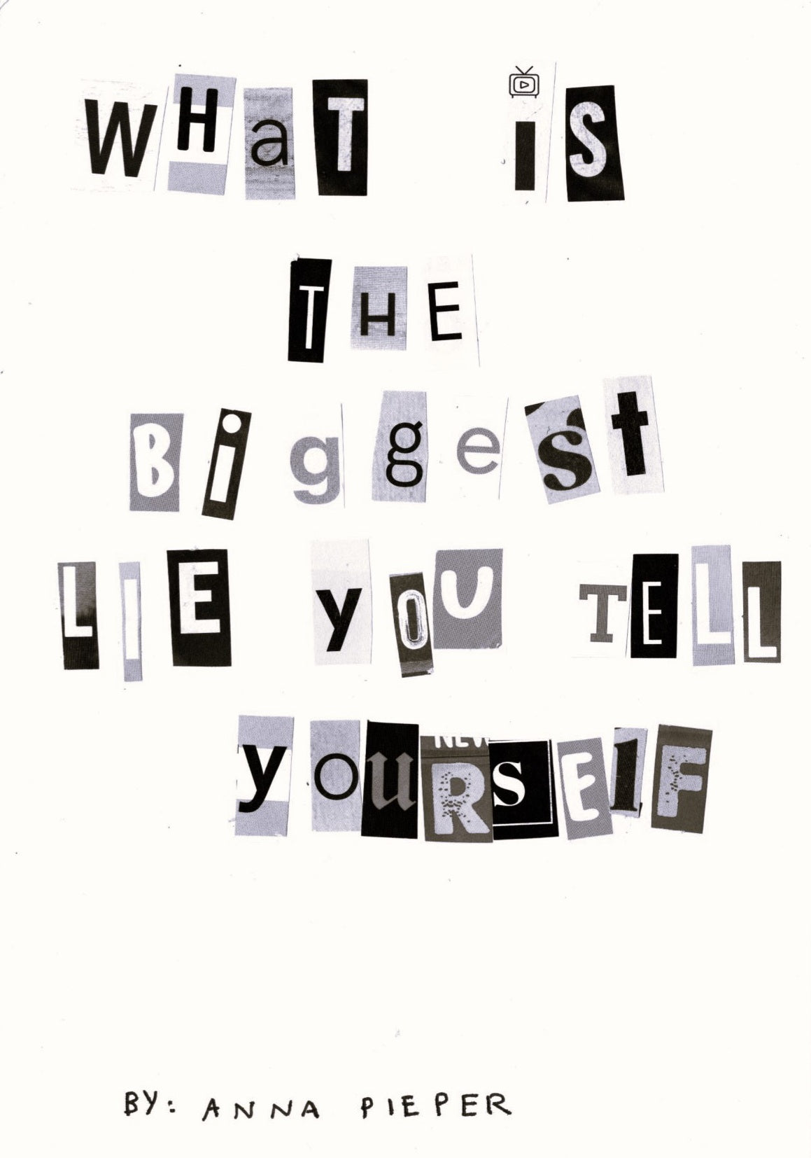WHAT IS THE BIGGEST LIE TOU TELL YOURSELF Anna M. Pieper